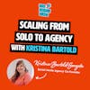 Scaling from solo to agency with Kristina Bartold-Sorgota