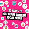 22 ways to get leads WITHOUT social media