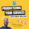 Why you should consider productizing your services with Philip Wallage