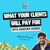 Figure out what your clients will pay for with Abhishek Kumar
