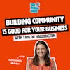 How building community is good for your business with Taylor Harrington
