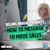 Selling digital products: How to message to move sales