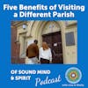 049. Five Benefits of Visiting a Different Parish