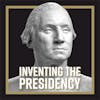 LISTEN NOW: Inventing the Presidency