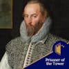 Prisoner of the Tower: Sir Walter Raleigh's Imprisonment | Ep.16