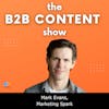 Are b2b companies turning away from content marketing? w/ Mark Evans