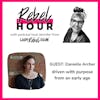 Driven with Purpose From An Early Age with Host Jennifer Cairns from Lady Rebel Club and Guest Danielle Archer