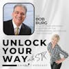 Ep5 Bob Burg - A Legendary Go-Giver Reveals His Secrets to Influence, Persuasion, and Unlimited Business Growth