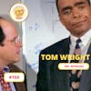 Seinfeld Podcast | Tom Wright | 150
