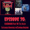70. XENOMANIA Part VII: The Alien Extended Universe w/Shiromi Arserio