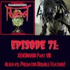71. XENOMANIA Part VIII: Alien vs. Predator Double Feature