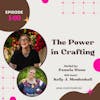Episode 140 The Power in Crafting