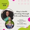 Episode 151 Shay’s Swift: Pivoting Through Life and Business