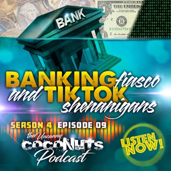 S4E9 – Uncanny Banks Fiasco and TikTok Shenanigans