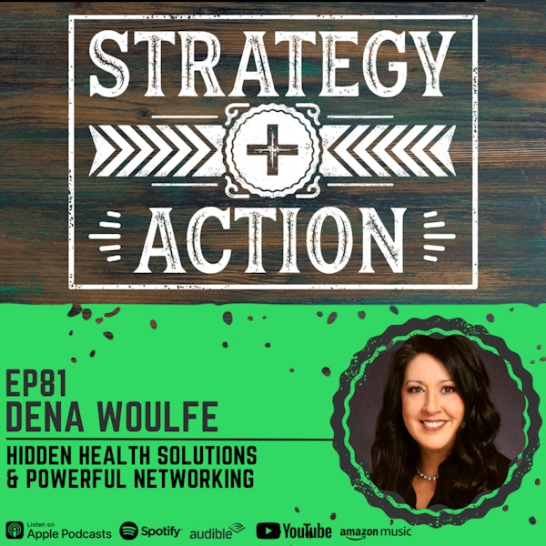 Ep81 Dena Woulfe - Discovering Hidden Health Solutions & Building a Powerful Network