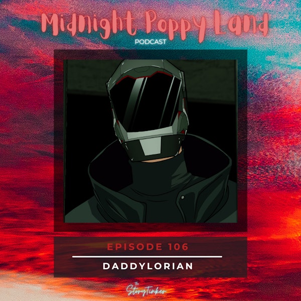 Midnight Poppy Land 106: Daddylorian (with Angela, Sarah, and Sakura)