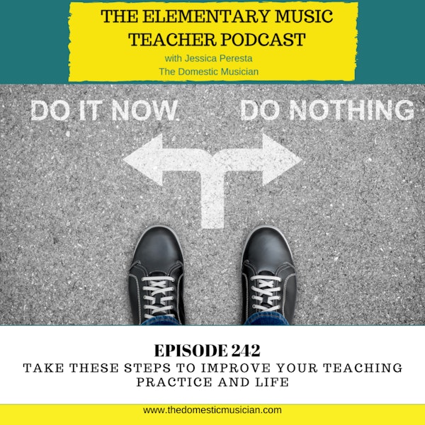 242- Take these Steps to Improve Your Teaching Practice and Life