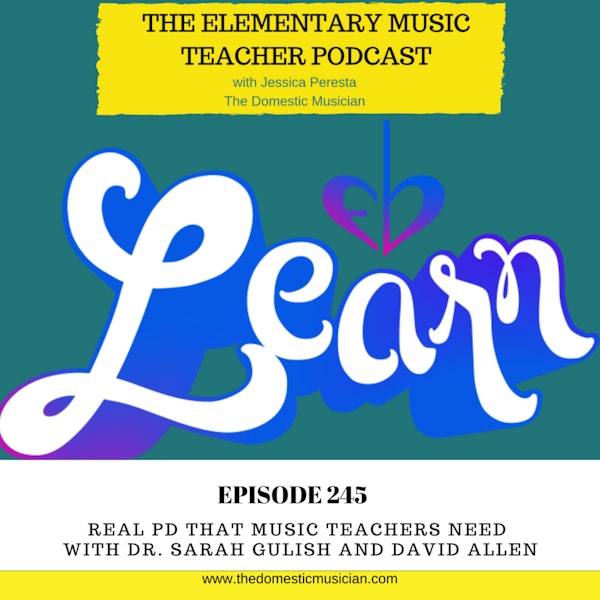 245: Real PD that Music Teachers Need with Dr. Sarah Gulish and David Allen
