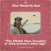 S3 E10: The TikTok Time Traveller & John Lennon's Alien Egg