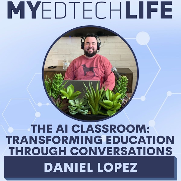 Episode 193: The AI Classroom: Transforming Education Through Conversations