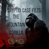 Cryptid Case Files: The Mountain Gorilla