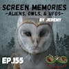 155. Screen Memories: Aliens, Owls, & UFOs