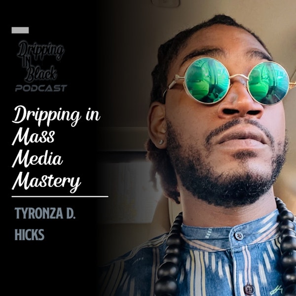 Dripping in Mass Media Mastery featuring Tyronza Hicks