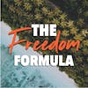 The Freedom Formula Podcast: Achieving Financial, Location and Time Freedom