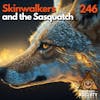 Skinwalker Tales & Bigfoot Encounters