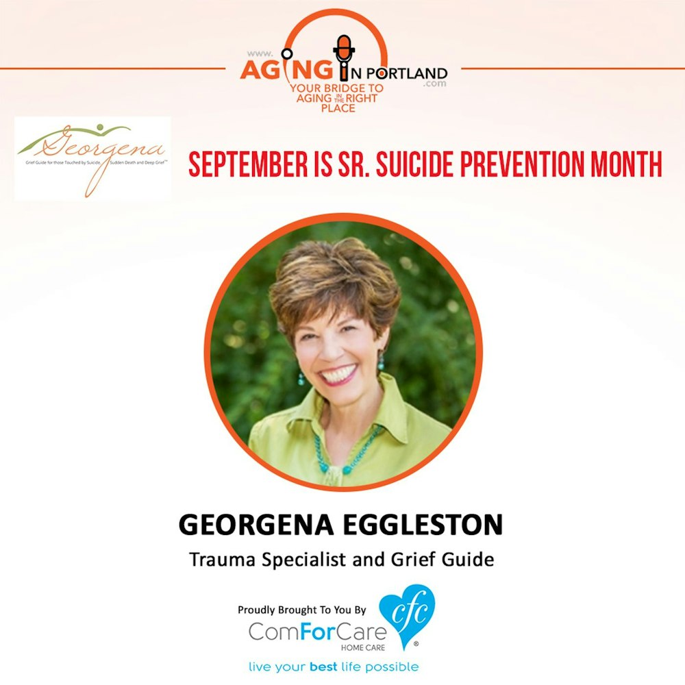 9/2/17: Georgena Eggleston, Trauma Specialist and Grief Guide from Beyond Your Grief, LLC | September is Sr. Suicide Prevention Month | Agin