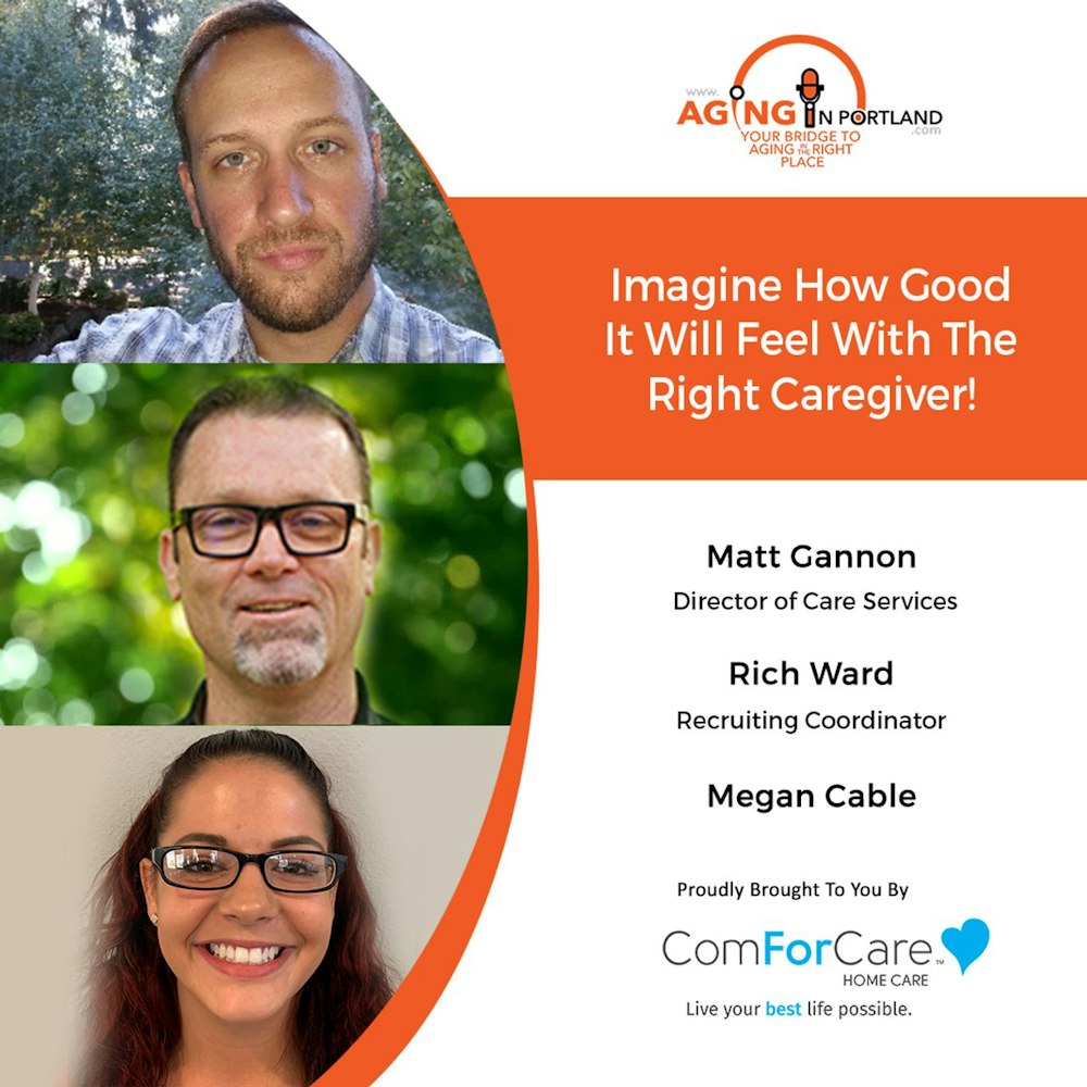 12/16/20: Matt Ganon, Rich Ward, and Megan Cable from ComForCare | CHOOSING THE RIGHT CAREGIVER | Aging in Portland with Mark Turnbull