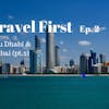3: Travel First Ep.2 - Abu Dhabi & Dubai (pt.2)