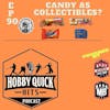 Hobby Quick Hits Ep.90 Candy as collectibles?