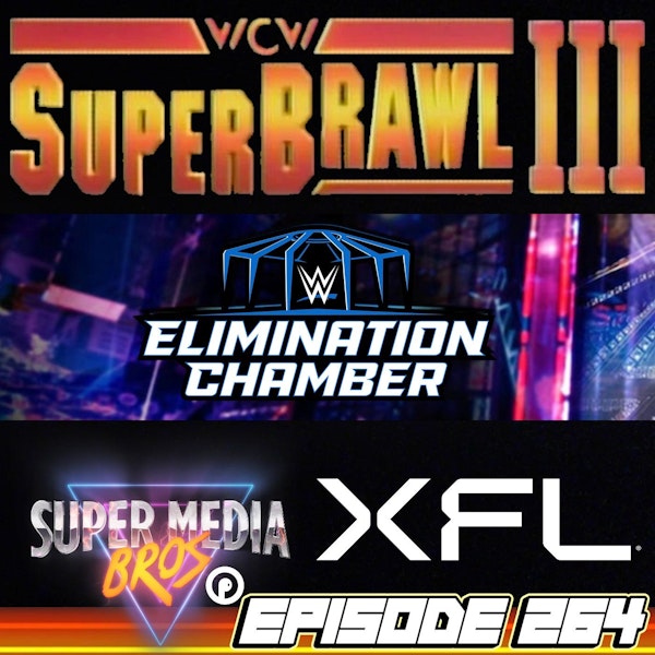 WWE Elimination Chamber, WCW SuperBrawl III, XFL Kickoff (Ep. 264)