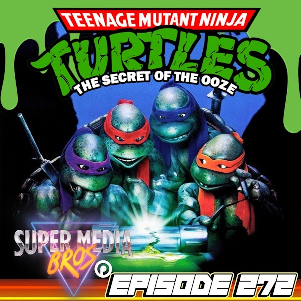 Teenage Mutant Ninja Turtles II: The Secret of the Ooze (Ep. 272)
