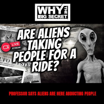Professor Says Aliens Are Here Abducting People