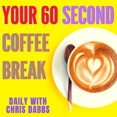 Episode image for Your 60 Second Coffee Break with Chris Dabbs - Episode 1