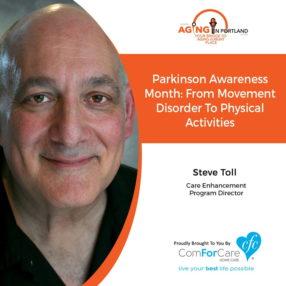 4/3/19: Steve Toll with ComForCare Home Care | Parkinson Awareness Month: From Movement Disorder to Physical Activities | Aging in Portland