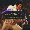Ep. 27: Is Elvis Alive?