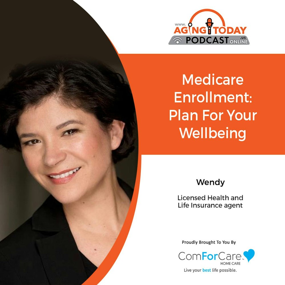 10/18/21: Wendy Allegaert, an independent Medicare Insurance Specialist | MEDICARE ENROLLMENT: HOW TO PLAN FOR YOUR WELLBEING | Aging Today