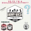 Hobby Quick Hits Ep.73 I'm a Dealecollector??