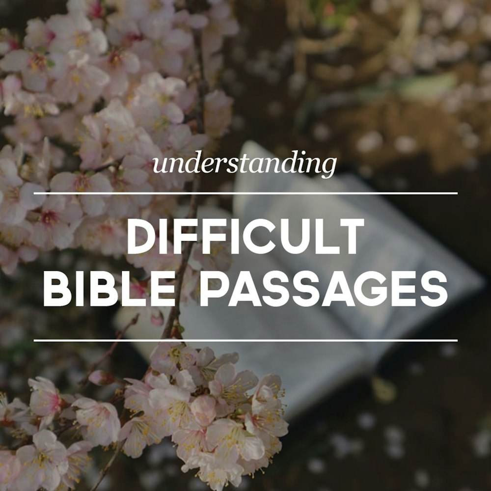 Understanding Difficult Bible Passages Pt 4