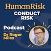 Dr Roger Miles on Conduct Risk - what is it & how can we manage it?