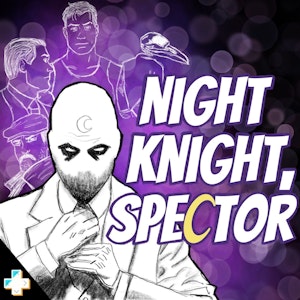 Night Knight, Spector: A Moon Knight Podcast
