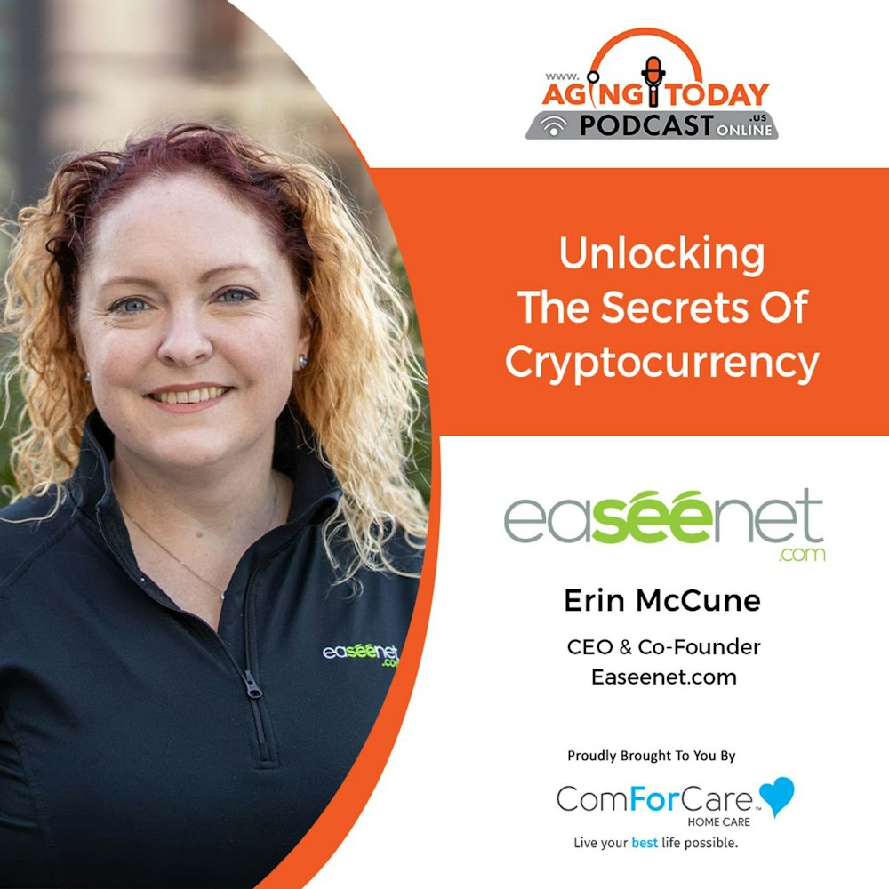 3/14/22: Erin McCune from Easeenet.com | Unlocking The Secrets Of Cryptocurrency | Aging Today with Mark Turnbull from ComForCare Portland