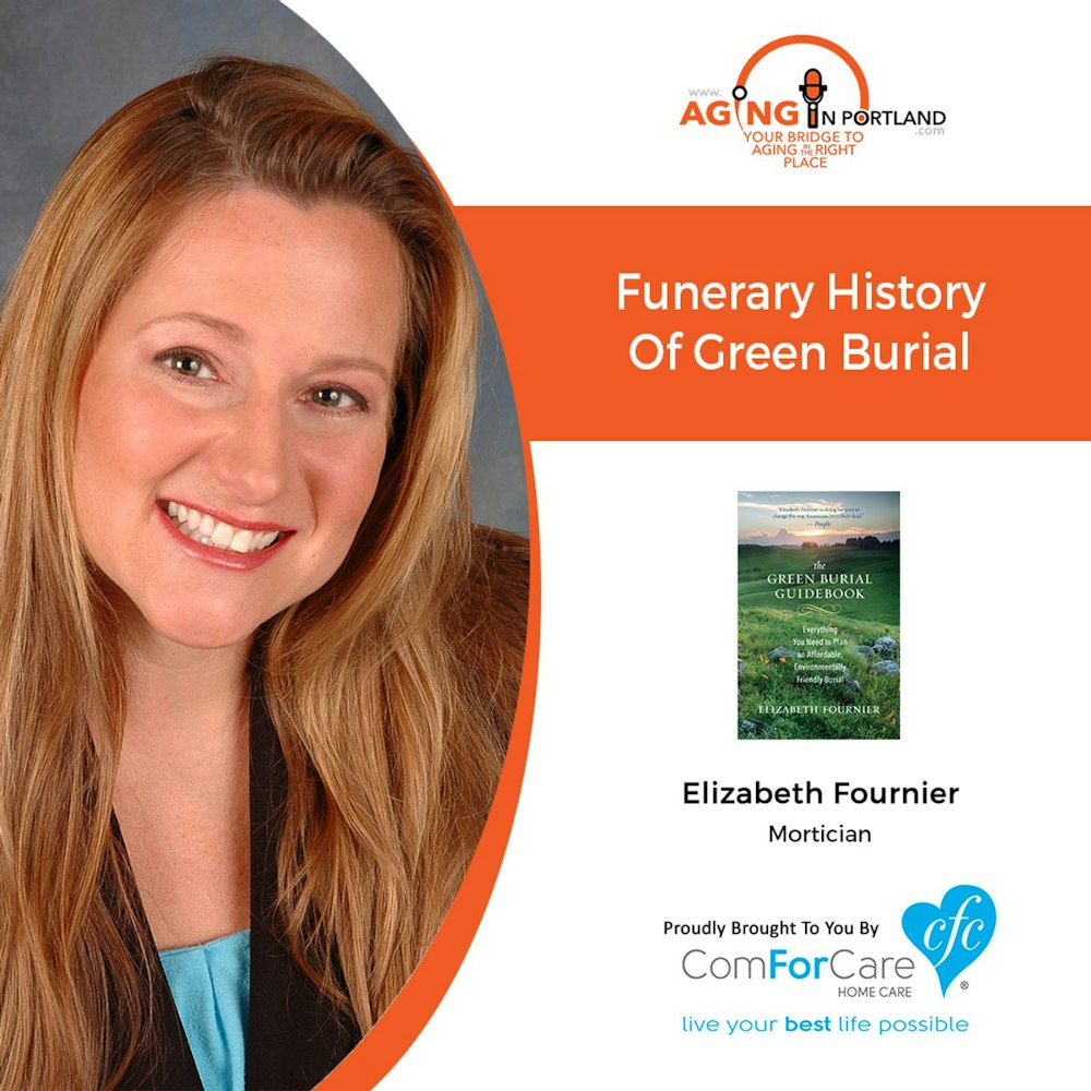 5/22/19: Elizabeth Fournier with Cornerstone Funeral Services | Funerary History of Green Burial | Aging in Portland with Mark Turnbull