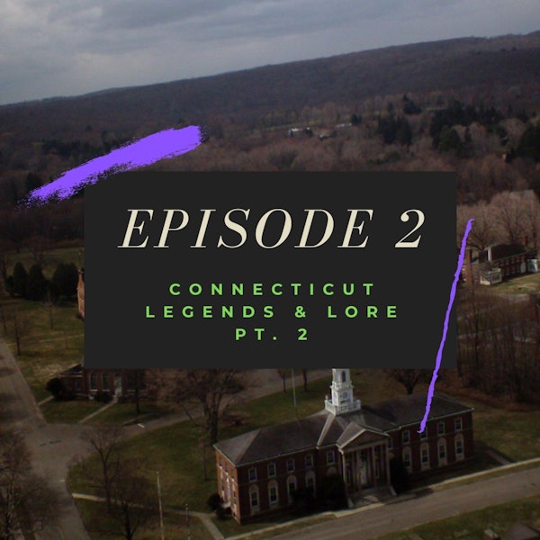 Ep. 2: Connecticut Legends and Lore, Pt. 2