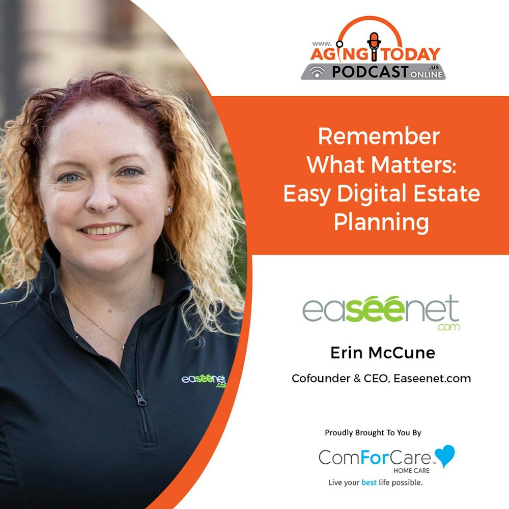 8/9/21: Erin McCune, co-founder of Easeenet.com | WHAT IS DIGITAL ESTATE PLANNING? | Aging Today with Mark Turnbull from ComForCare Portland