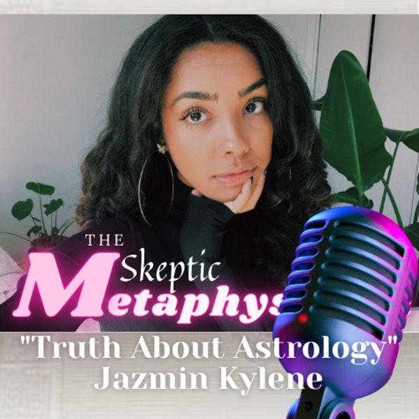 The Truth Behind Astrology with Jazmin Kylene