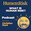 Christian Hunt on Human Risk: what is it & how can we mitigate it?